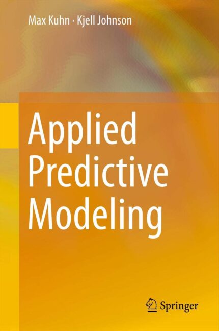 Applied Predictive Modeling 1st ed. 2013 Edition