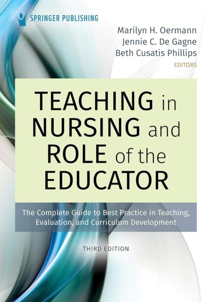 Teaching in Nursing and Role of the Educator: The Complete Guide to Best Practice in Teaching, Evaluation, and Curriculum Development 3rd Edition