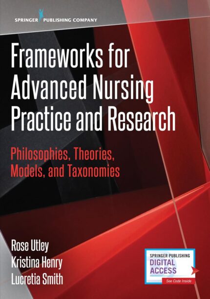 Frameworks for Advanced Nursing Practice and Research – Philosophies, Theories, Models, and Taxonomies 1st Edition