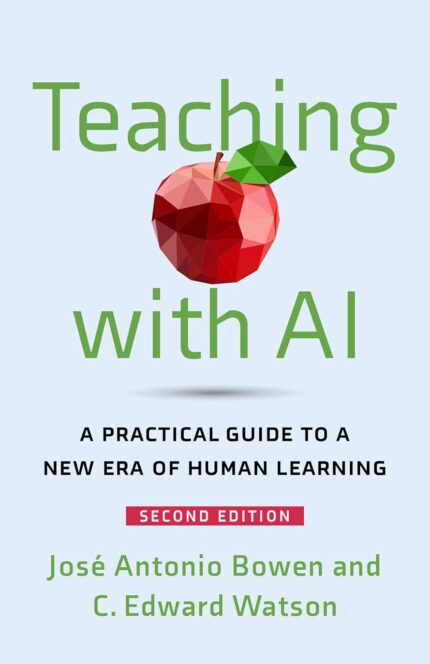 Teaching with AI: A Practical Guide to a New Era of Human Learning second edition