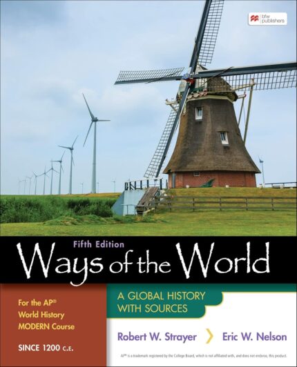 Ways of the World for the AP® World History Modern Course Since 1200 C.E.: A Global History with Sources Fifth Edition