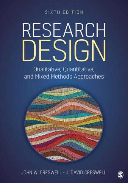Research Design: Qualitative, Quantitative, and Mixed Methods Approaches Sixth Edition
