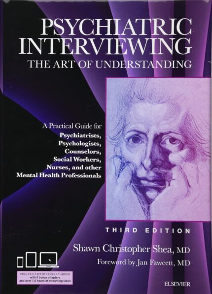 Psychiatric Interviewing – The Art of Understanding – A Practical Guide for Psychiatrists, Psychologists, Counselors, Social Workers, Nurses, and Other Mental Health Professionals 3rd Edition