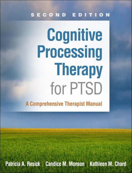 Cognitive Processing Therapy for PTSD – A Comprehensive Therapist Manual 2nd Edition