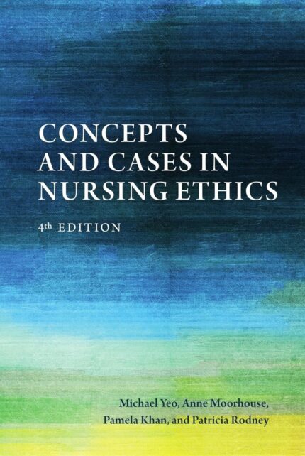 Concepts and Cases in Nursing Ethics 4th Edition